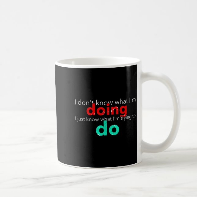 Taza De Café I Don't Know What I'm Doing Trying Text  (Derecha)