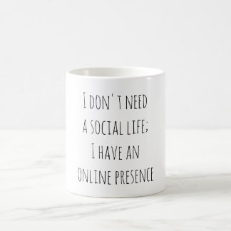 Taza De Café "I don't need a social life; I have an online pres