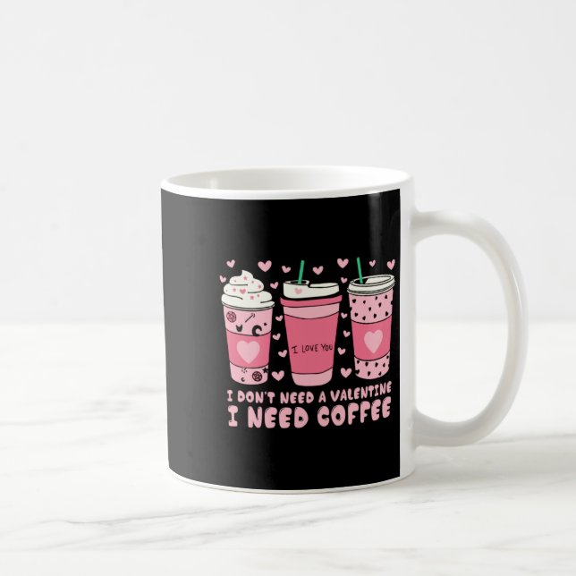 Taza De Café I Dont Need A Valentine I Need Coffee Anti Valent  (Derecha)