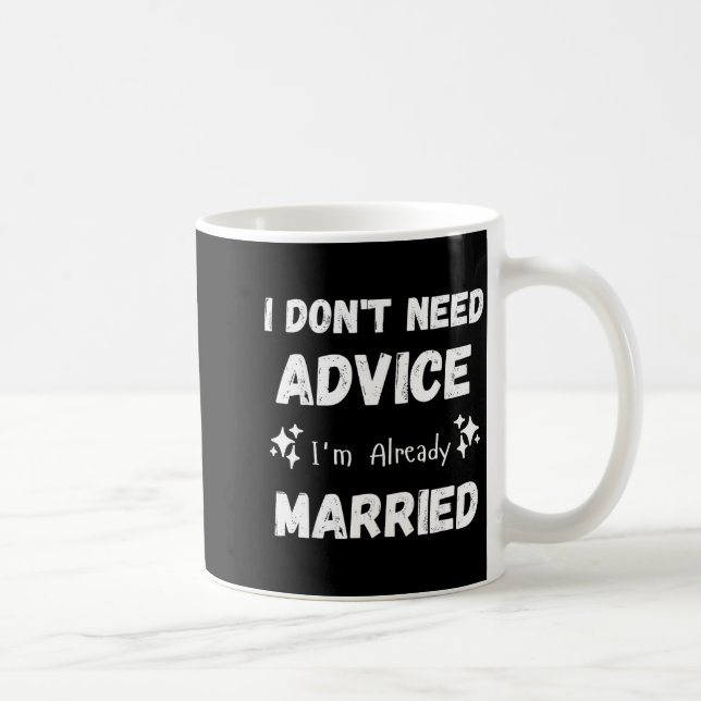 Taza De Café I Don't Need Advice I'm Already Married Sarcastic  (Derecha)