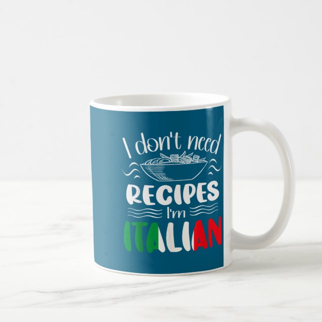 Taza De Café I Don't Need Recipes I'm Italian  (Derecha)