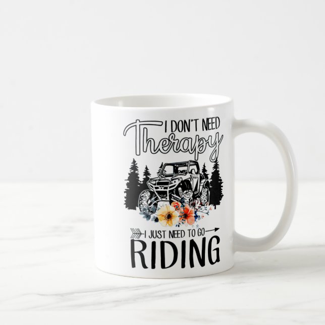 Taza De Café I Dont Need Therapy I Just Need To Go Riding Utv  (Derecha)