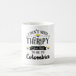 Taza De Café I Dont Need Therapy I Just Need To Go To Colombia