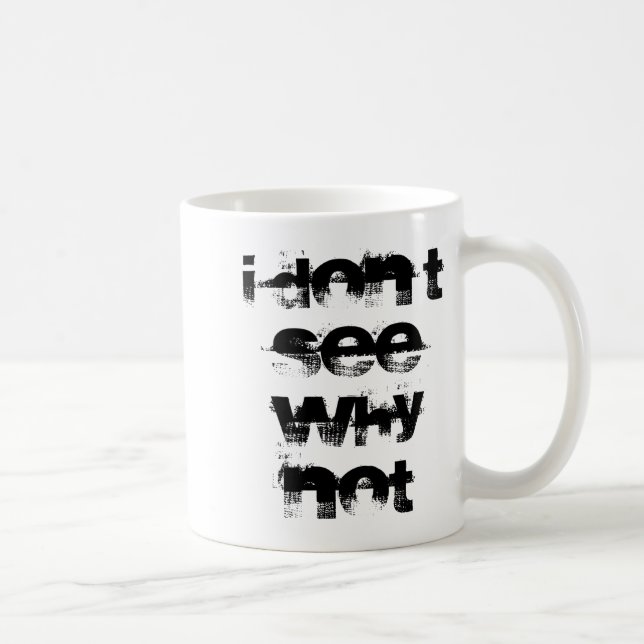 Taza De Café I Dont See Why Not  (Derecha)