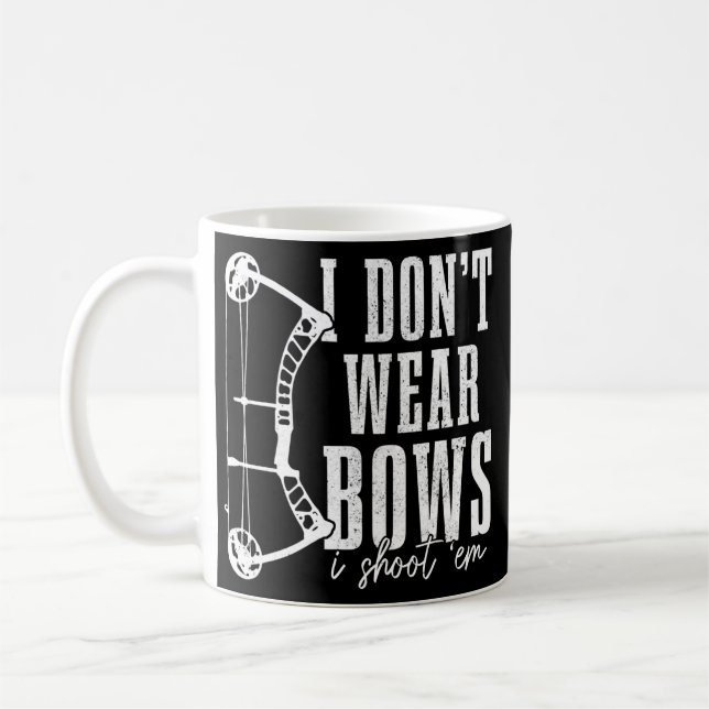 Taza De Café I Don't Wear Bows I Shoot Them Hunting Archery (Izquierda)