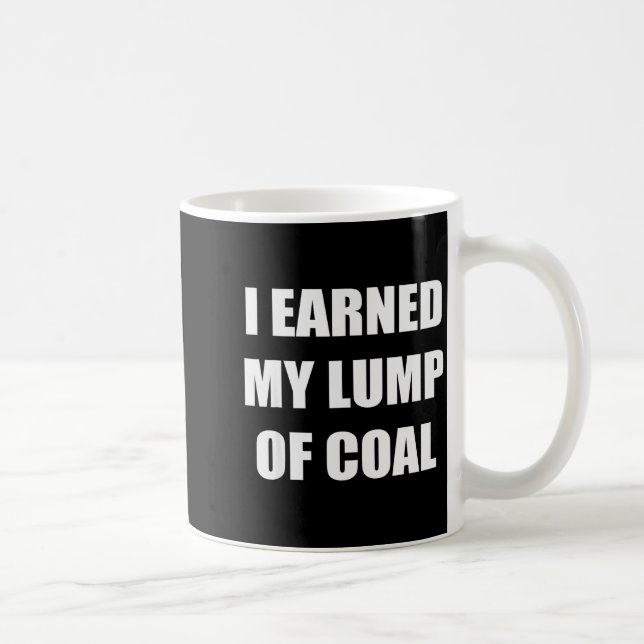 Taza De Café I Earned My Lump Of Coal - Funny Naughty List  (Derecha)