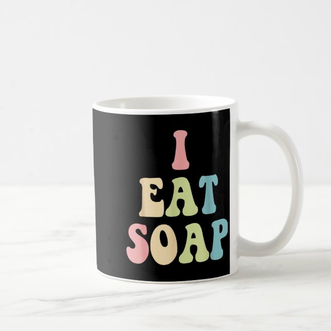 Taza De Café I Eat Soap Funny Humorous Quote  (Derecha)