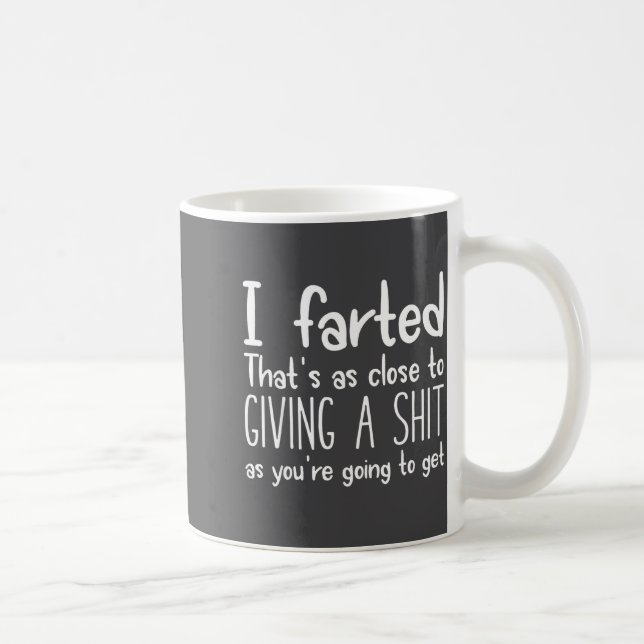 Taza De Café I Farted That's As Close To Giving A As You're Goi (Derecha)