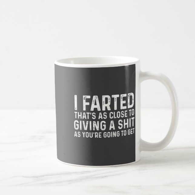 Taza De Café I Farted That's As Close To Me Giving A Shjt Funny (Derecha)