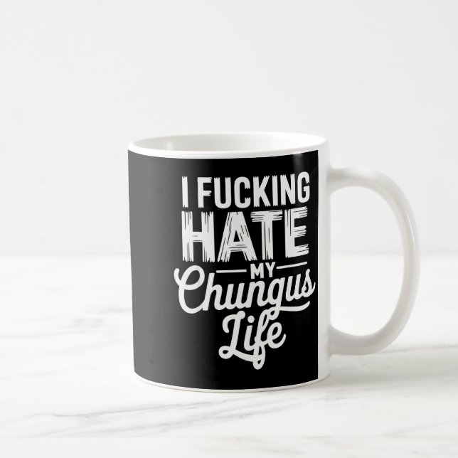 Taza De Café I Fcking Hate My Chungus Life Funny  (Derecha)