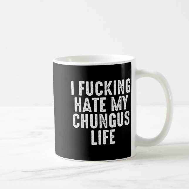 Taza De Café I Foring-hate My Chungus Life  (Derecha)