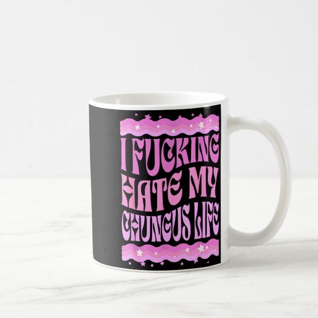 Taza De Café I Foring Hate My Chungus Life Nk Funny Humor  (Derecha)