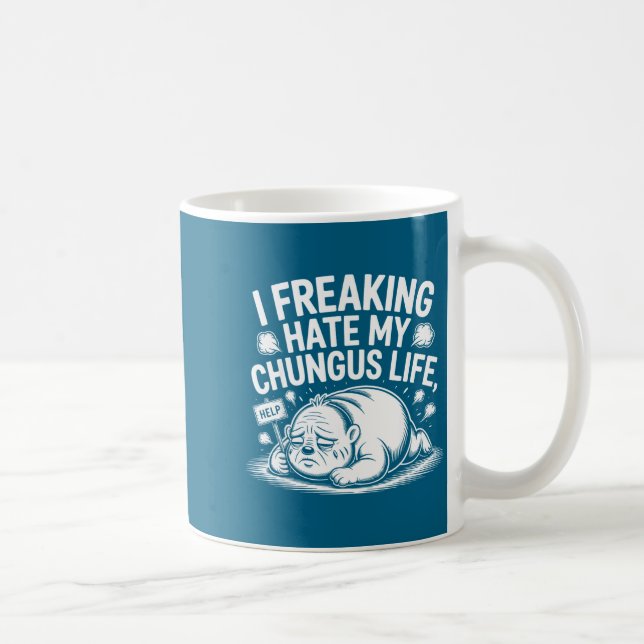 Taza De Café I Freaking Hate My Chungus Life Funny Meme Quote  (Derecha)
