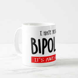 Taza De Café I hate being bipolar