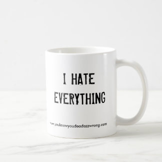 Taza De Café I HATEEVERYTHING, www.youknowyoudeadazzwrong.com