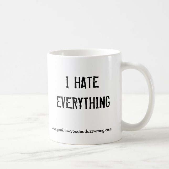 Taza De Café I HATEEVERYTHING, www.youknowyoudeadazzwrong.com (Derecha)