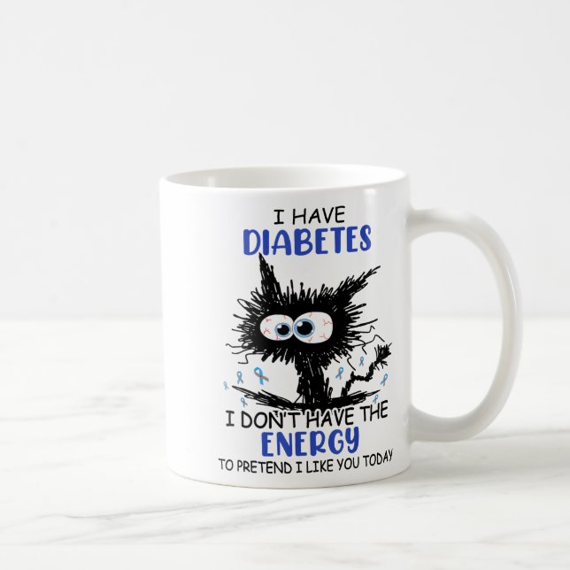 Taza De Café I Have Diabetes I Don't Have The Energy To Pretend (Derecha)