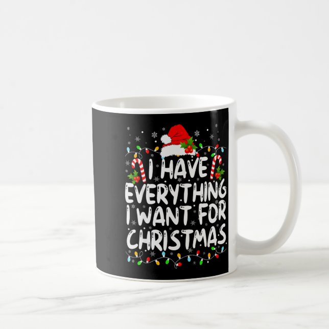Taza De Café I Have Everything I Want For Christmas Its Me I'm  (Derecha)