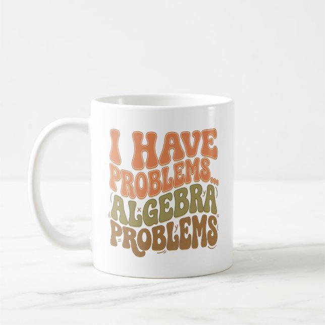 Taza De Café I Have Problems Algebra Problems Math Teacher Gift (Izquierda)