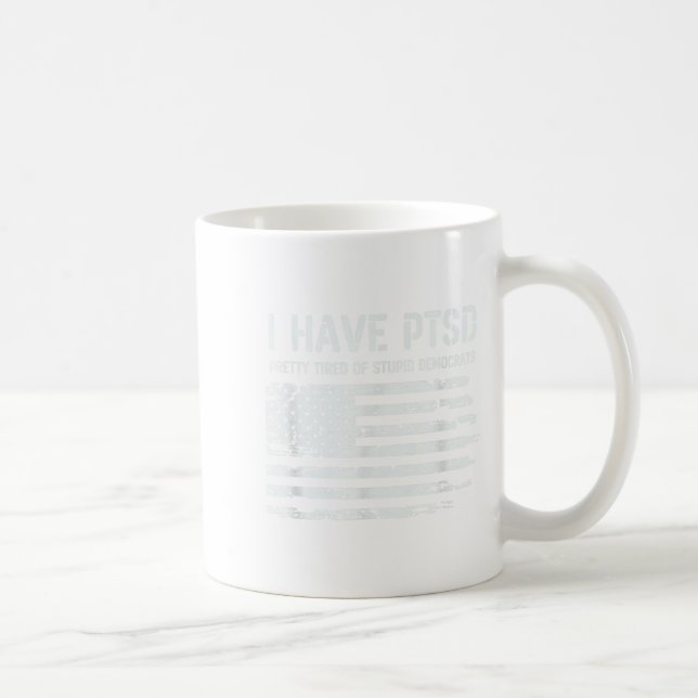 Taza De Café I Have Ptsd Pretty Tired Of Stud Democrats Funny L (Derecha)