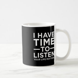 Taza De Café I Have Time To Listen Suicide Awareness Support Gr