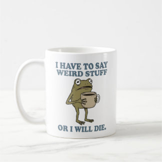 Taza De Café I Have to Say Weird Stuff Frog Coffee Mug