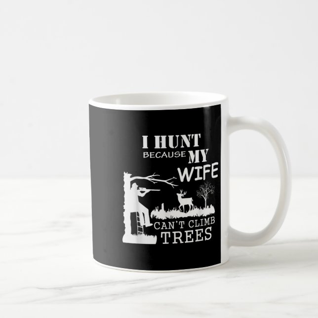 Taza De Café I Hunt Because My Wife Can't Climb Trees  (Derecha)