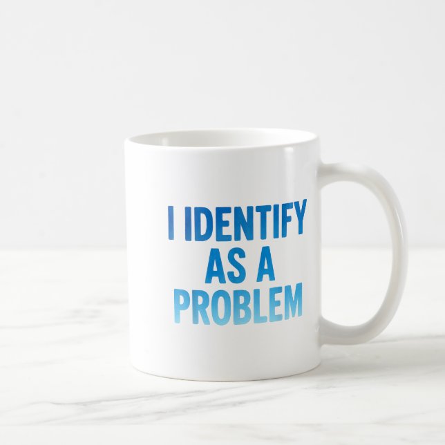 Taza De Café I Identify As A Problem Funny Sarcastic Humor Sayi (Derecha)