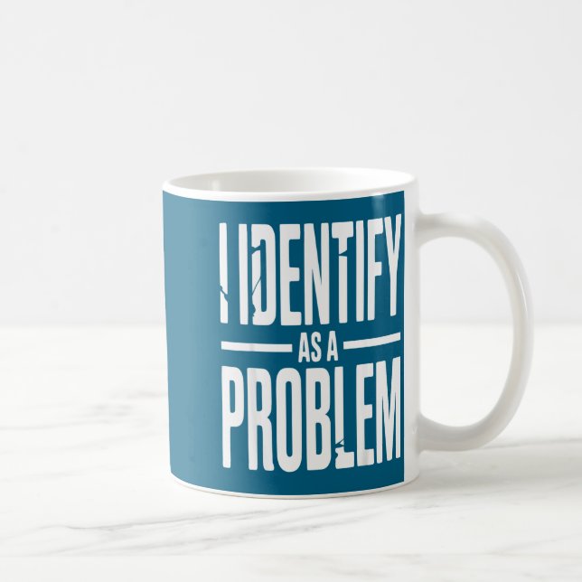 Taza De Café I Identify As A Problem Funny Sarcastic Saying Hum (Derecha)