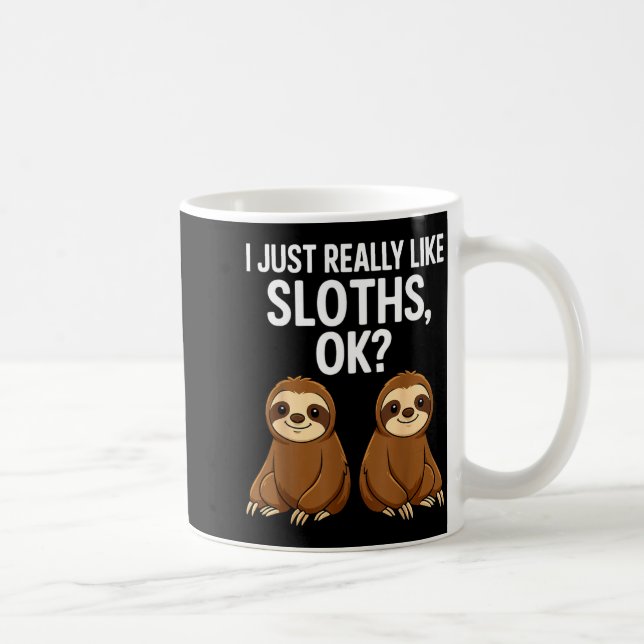 Taza De Café I Just Really Like Slothts Ok_  (Derecha)