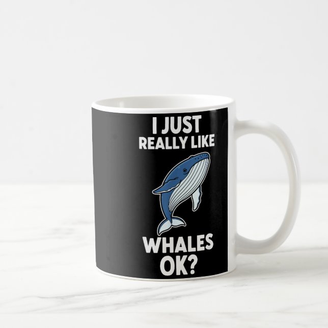 Taza De Café I Just Really Like Whales Ok  (Derecha)