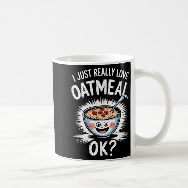 Taza De Café I Just Really Love Oatmeal Funny Cereal Breakfast  (Derecha)