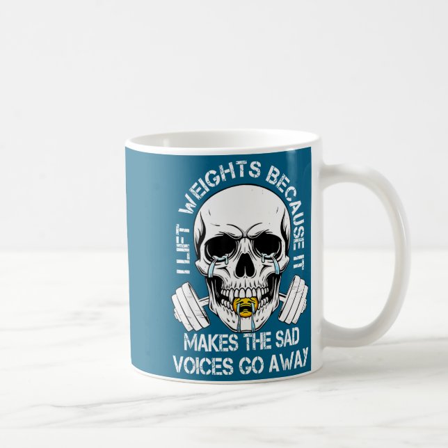 Taza De Café I Lift Weights Because It Makes The Sad Voices Go  (Derecha)
