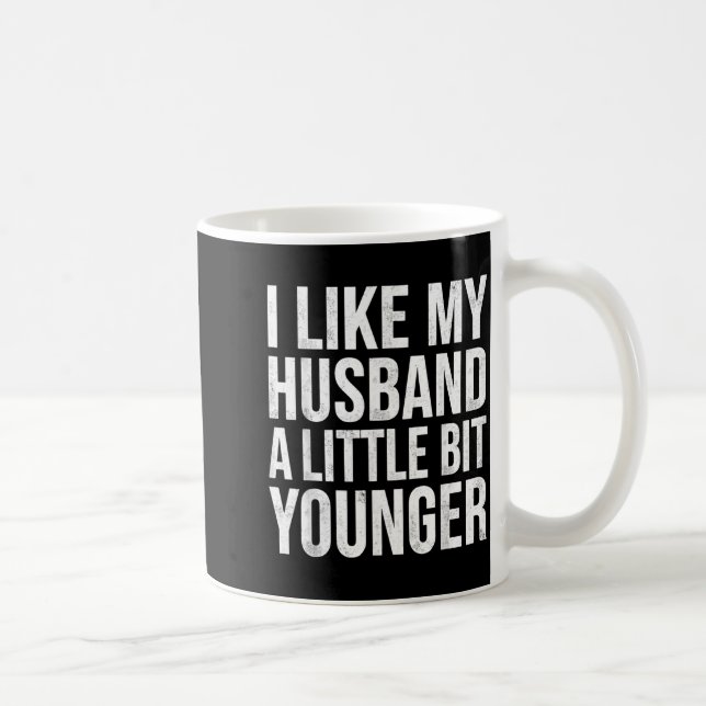 Taza De Café I Like My Husband A Little Bit Younger  (Derecha)