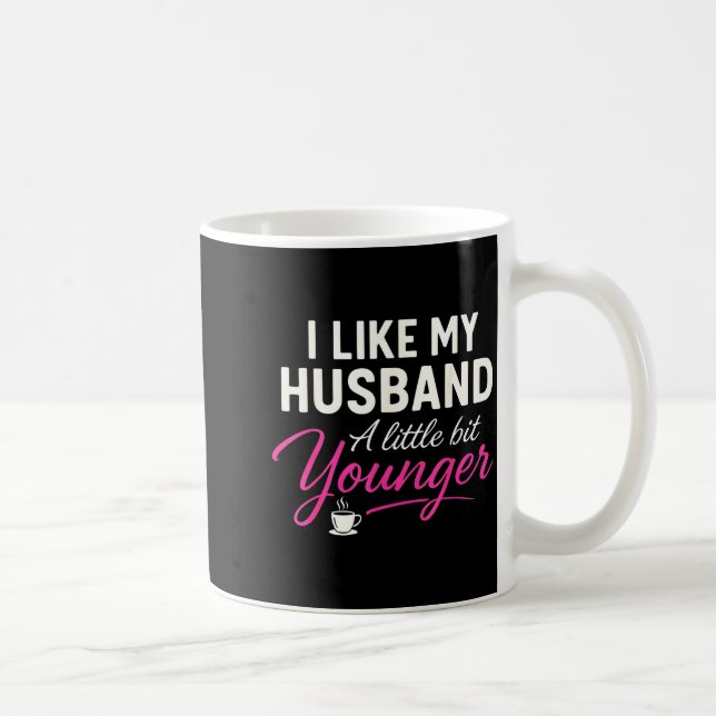 Taza De Café I Like My Husband A Little Bit Younger  (Derecha)