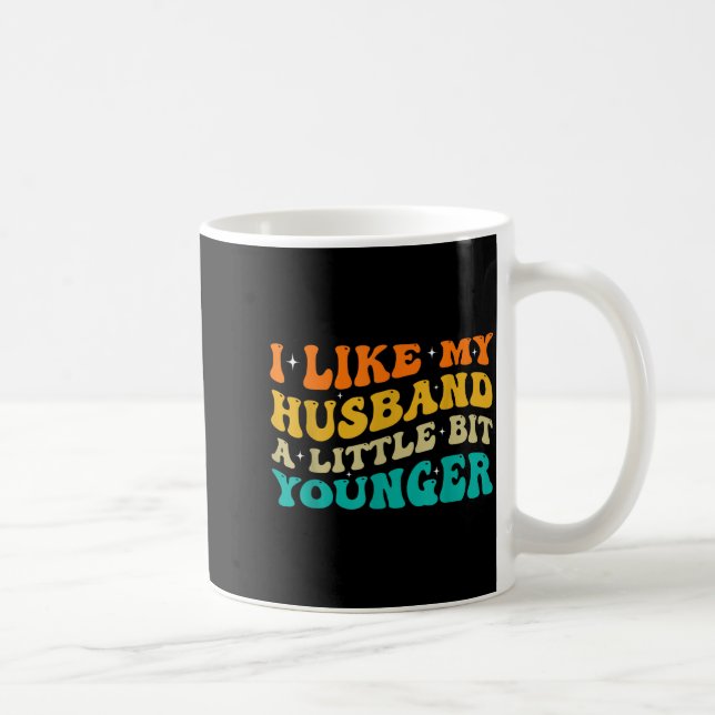 Taza De Café I Like My Husband A Little Bit Younger  (Derecha)