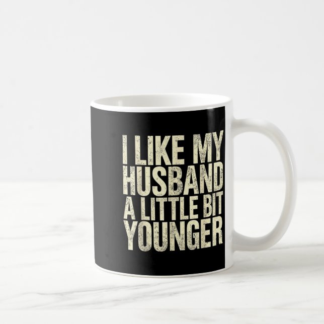 Taza De Café I Like My Husband A Little Bit Younger  (Derecha)