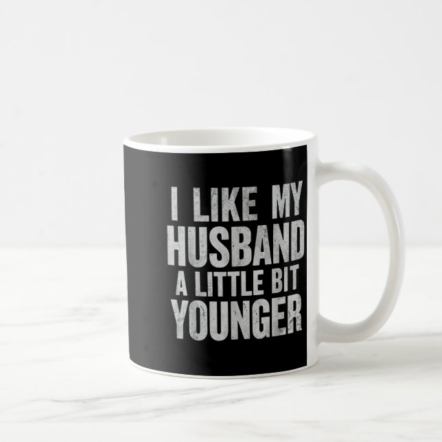 Taza De Café I Like My Husband A Little Bit Younger  (Derecha)