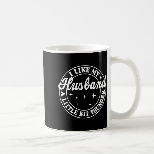 Taza De Café I Like My Husband A Little Bit Younger  (Derecha)