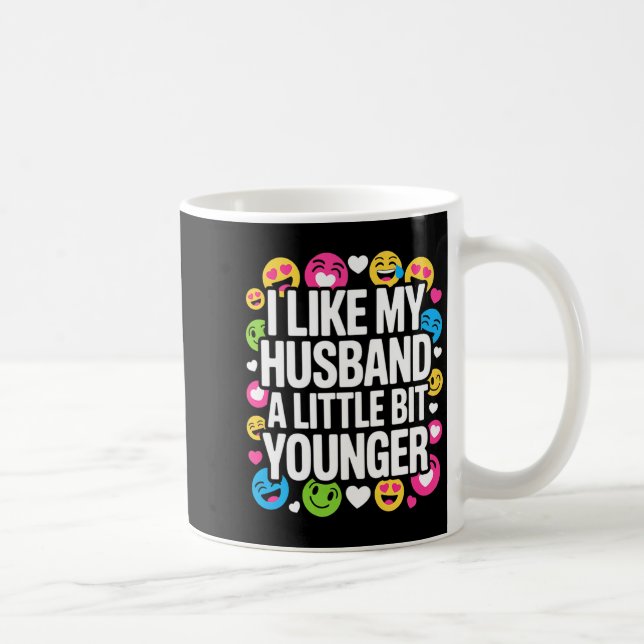 Taza De Café I Like My Husband A Little Bit Younger Funny Sayin (Derecha)