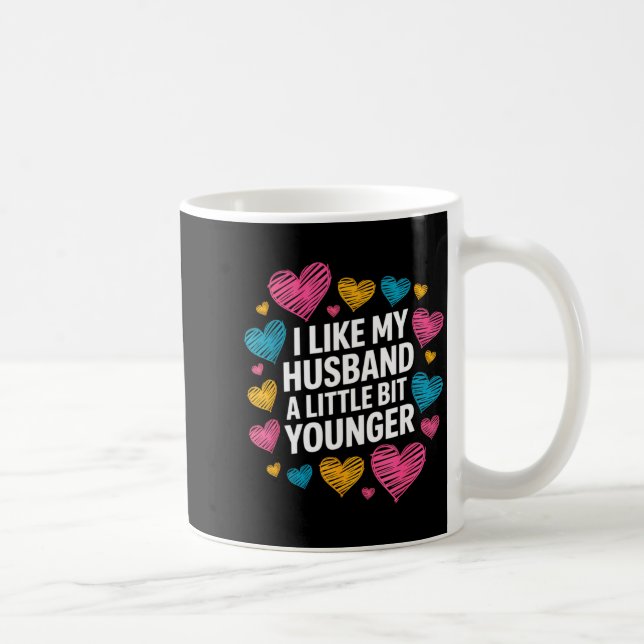 Taza De Café I Like My Husband A Little Bit Younger Funny Sayin (Derecha)