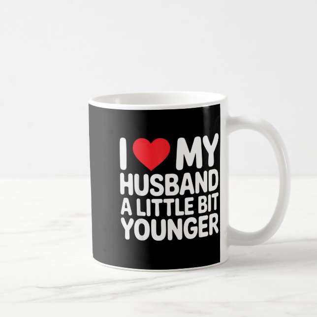 Taza De Café I Like My Husband A Little Bit Younger Funny Sayin (Derecha)