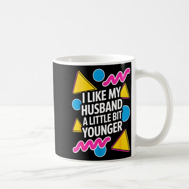 Taza De Café I Like My Husband A Little Bit Younger Funny Sayin (Derecha)