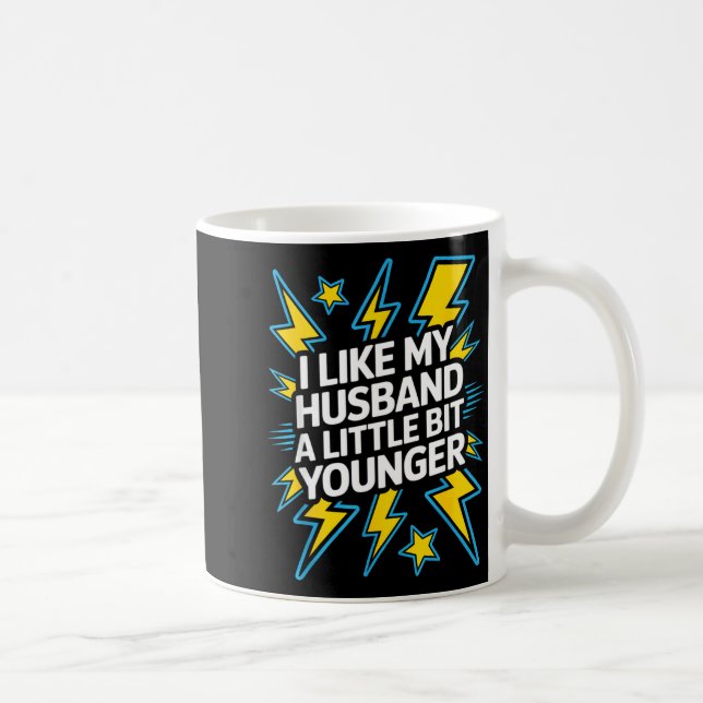 Taza De Café I Like My Husband A Little Bit Younger Funny Sayin (Derecha)