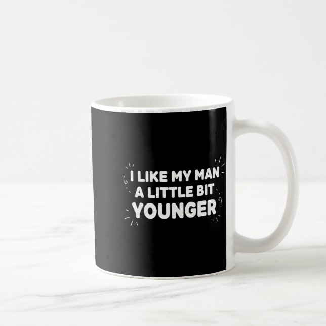 Taza De Café I Like My Man A Little Bit Younger – Cute Valentin (Derecha)