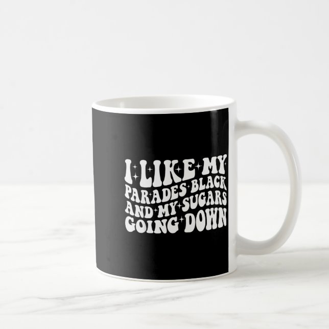 Taza De Café I Like My Parades Black And My Sugars Going Down F (Derecha)