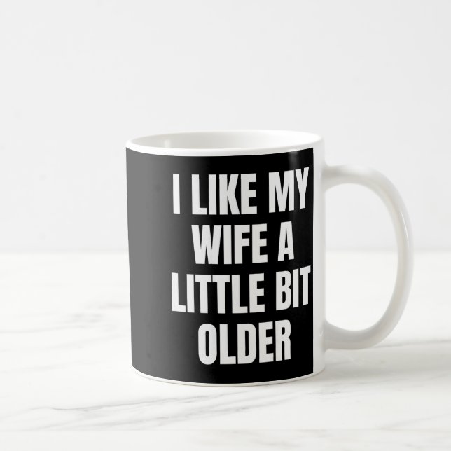 Taza De Café I Like My Wife A Little Bit Older  (Derecha)