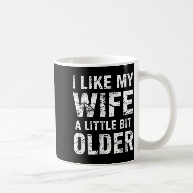 Taza De Café I Like My Wife A Little Bit Older  (Derecha)