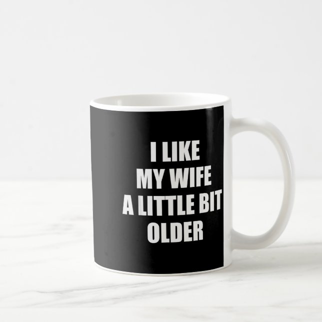 Taza De Café I Like My Wife A Little Bit Older - Funny Saying S (Derecha)