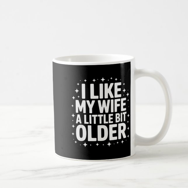 Taza De Café I Like My Wife A Little Bit Older Funny Saying Wom (Derecha)